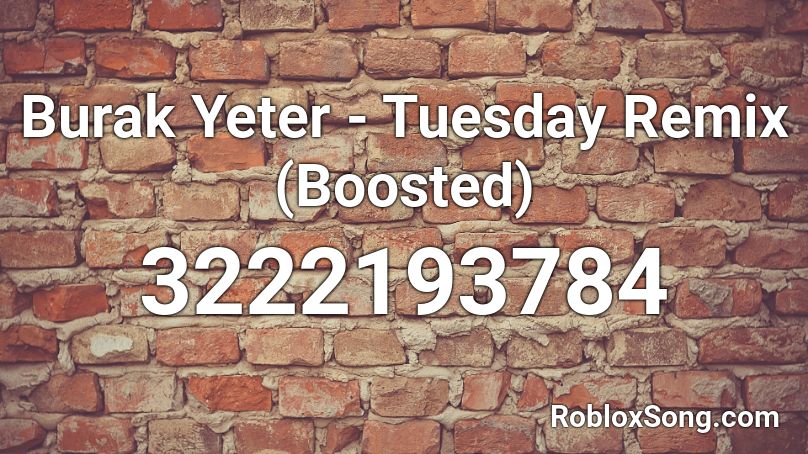 Burak Yeter - Tuesday Remix (Boosted) Roblox ID