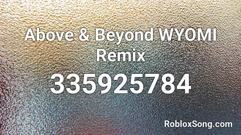 Above & Beyond WYOMI Remix  Roblox ID