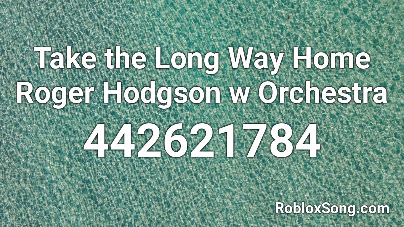 Take the Long Way Home Roger Hodgson w Orchestra  Roblox ID