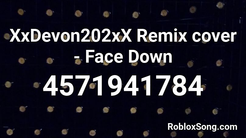 XxDevon202xX Remix cover - Face Down Roblox ID