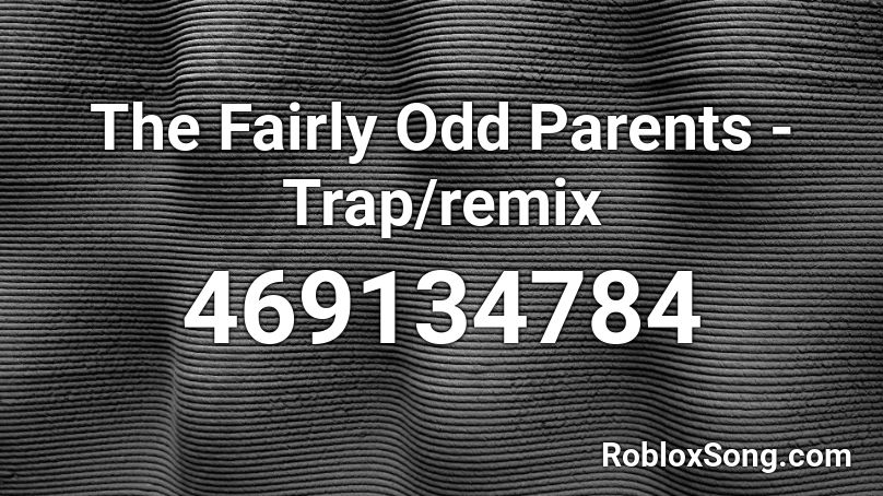 The Fairly Odd Parents Trap Remix Roblox Id Roblox Music Codes - fairly odd parents theme song roblox id