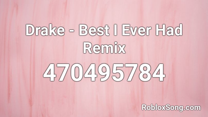 Drake - Best I Ever Had Remix Roblox ID