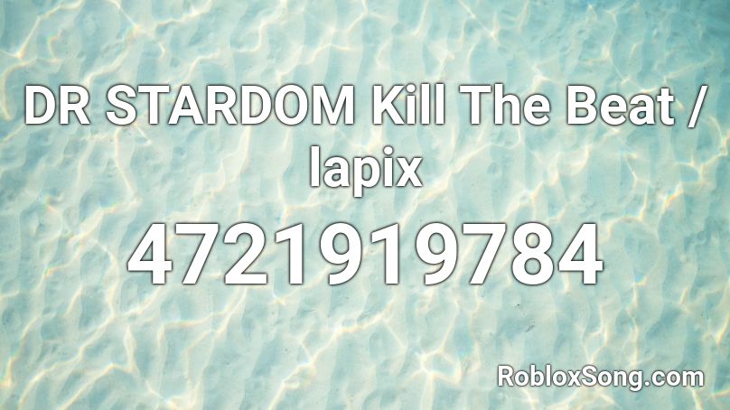 DR STARDOM Kill The Beat / lapix Roblox ID
