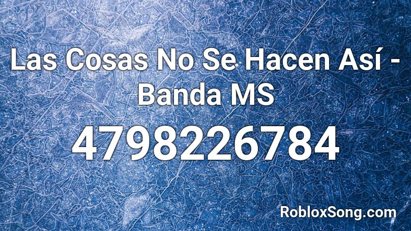 Las Cosas No Se Hacen Así - Banda MS Roblox ID