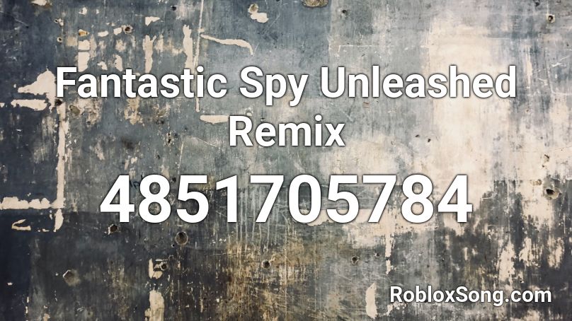 Fantastic Spy Unleashed Remix Roblox ID