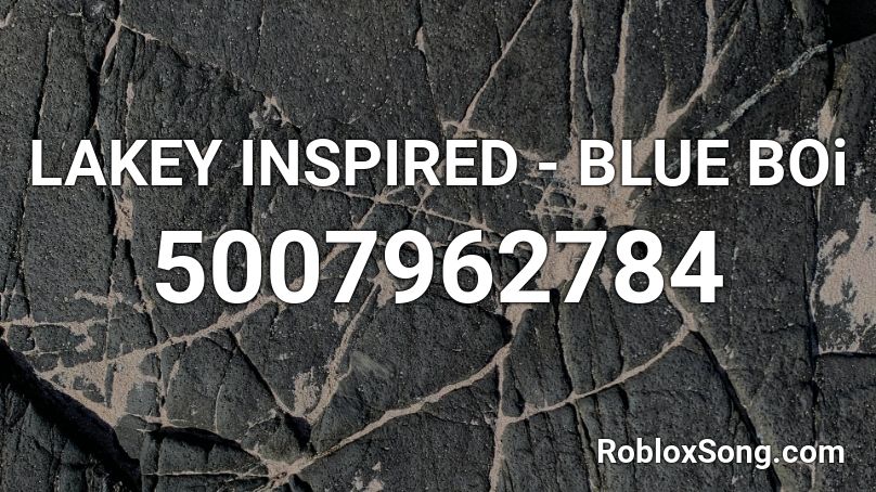 Lakey Inspired Blue Boi Roblox Id Roblox Music Codes - blue boi roblox id
