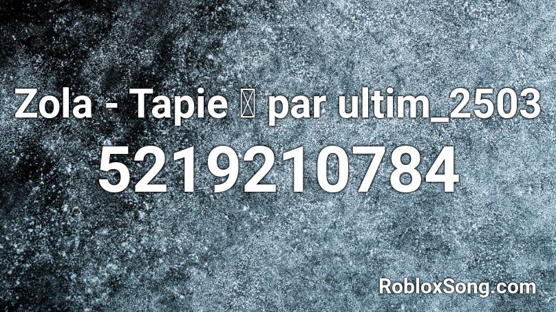 Zola - Tapie 👀 par ultim_2503 Roblox ID