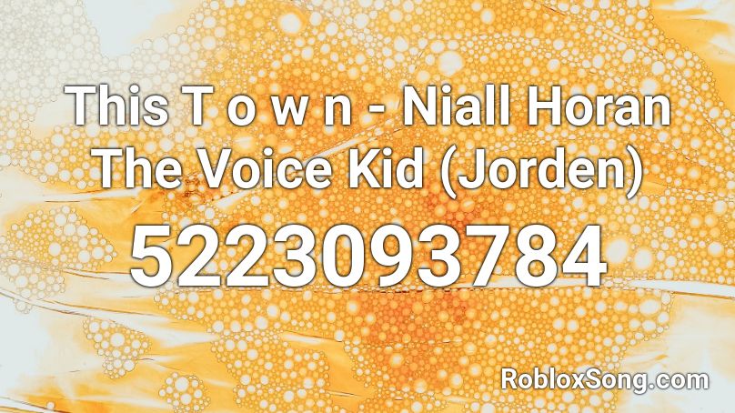 This T o w n - Niall Horan The Voice Kid (Jorden) Roblox ID