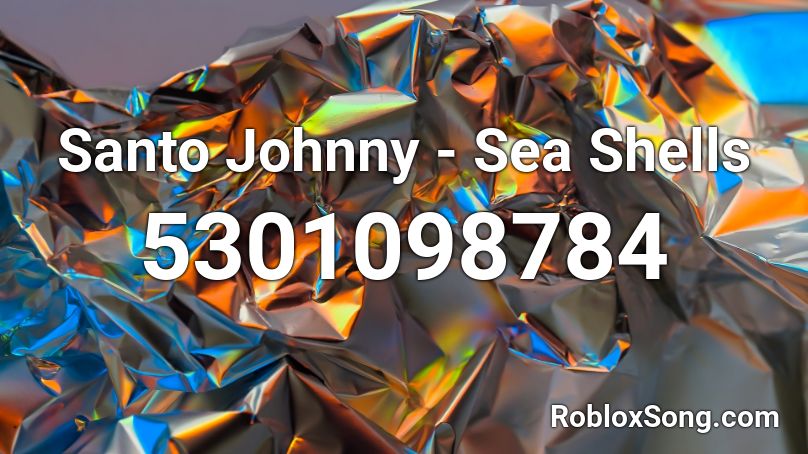 Santo Johnny - Sea Shells Roblox ID