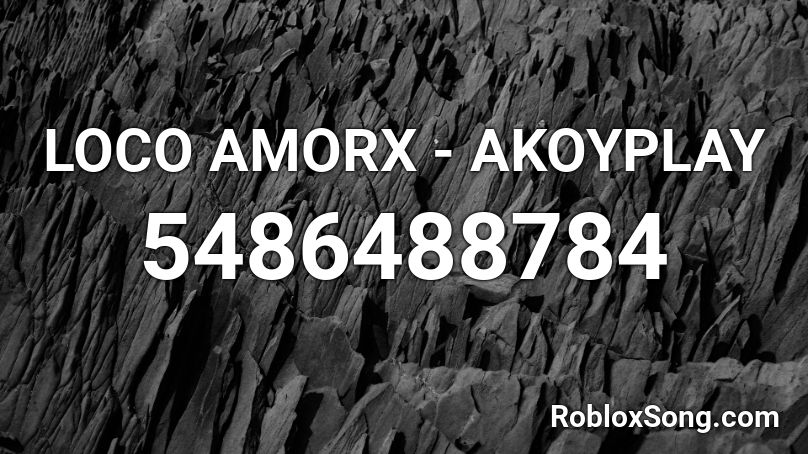 LOCO AMORX - AKOYPLAY Roblox ID