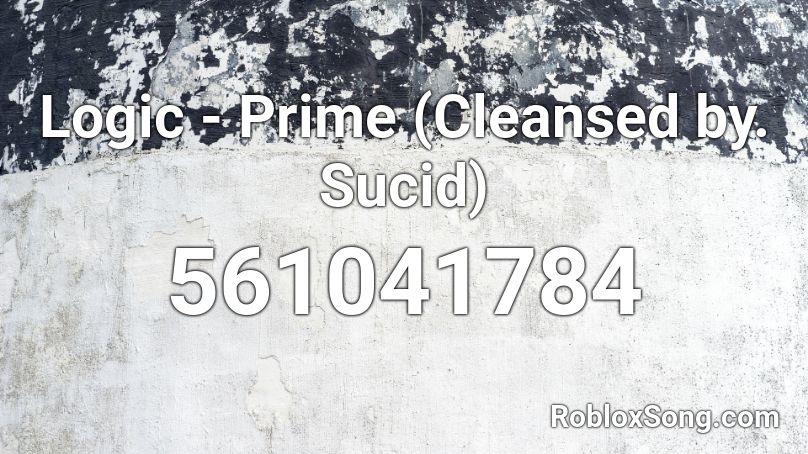 Logic - Prime (Cleansed by. Sucid) Roblox ID