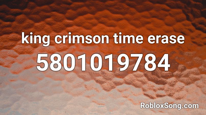 king crimson time erase Roblox ID