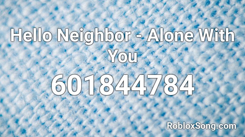 Hello Neighbor - Alone With You Roblox ID