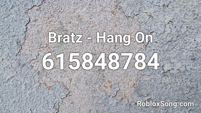 Bratz Hang On Roblox Id Roblox Music Codes - dank thamos radio codes roblox