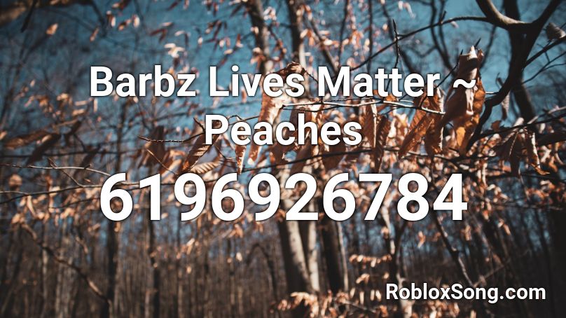 Barbz Lives Matter ~ Peaches Roblox ID