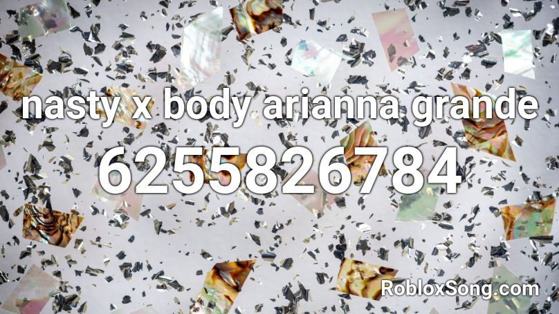 nasty x body arianna grande Roblox ID