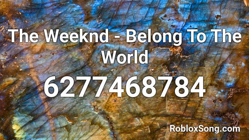 The Weeknd - Belong To The World Roblox ID