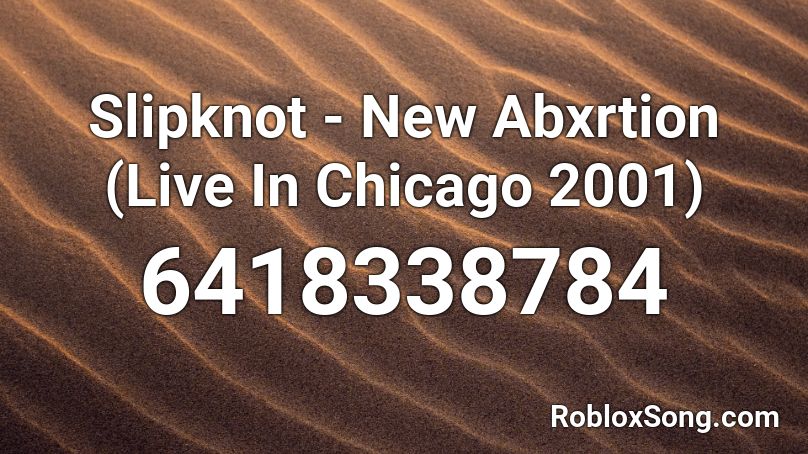 Slipknot - New Abxrtion (Live In Chicago 2001) Roblox ID