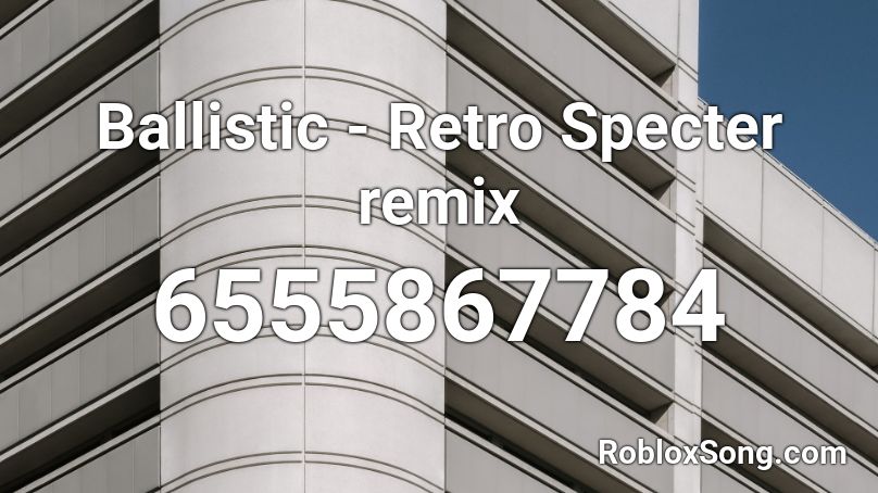 Ballistic Retro Specter Remix Roblox Id Roblox Music Codes - ballistic remastered roblox id