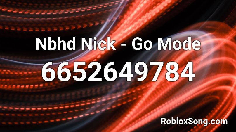 Nbhd Nick - Go Mode Roblox ID