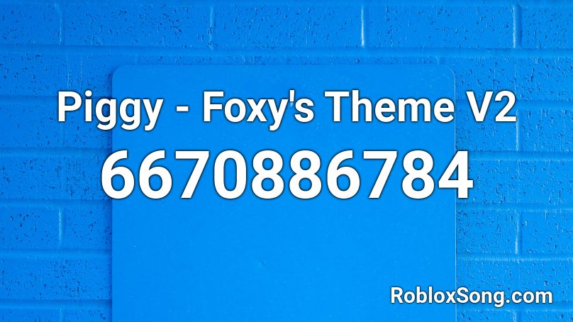 Piggy - Foxy's Theme V2 Roblox ID