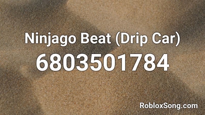 Ninjago Beat (Drip Car) Roblox ID