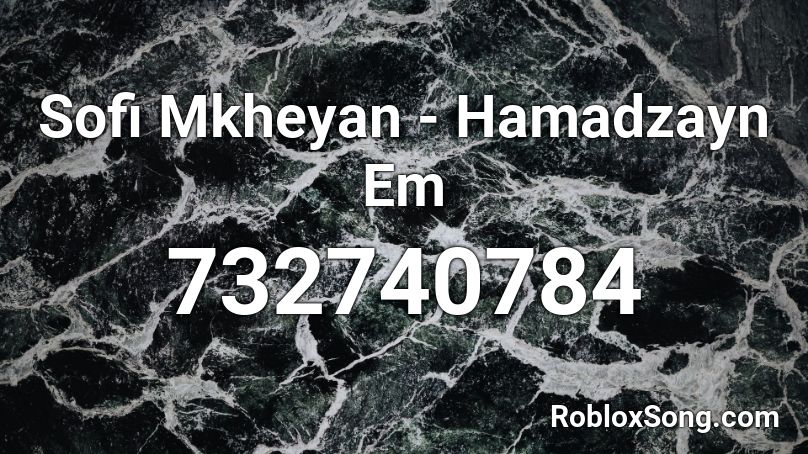Sofi Mkheyan - Hamadzayn Em Roblox ID
