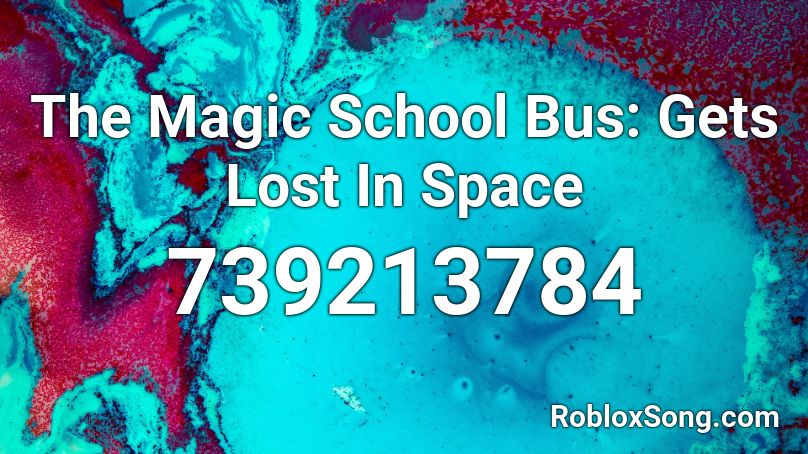 The Magic School Bus Gets Lost In Space Roblox Id Roblox Music Codes - the magic school bus roblox id