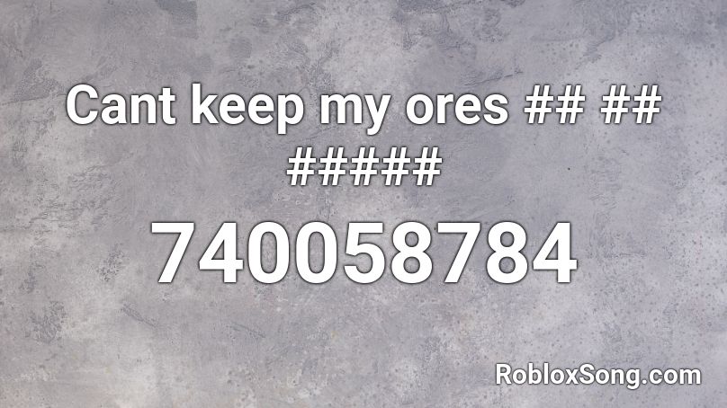 Cant keep my ores ## ## ##### Roblox ID