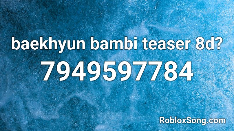 baekhyun bambi teaser ZO kill audio Roblox ID