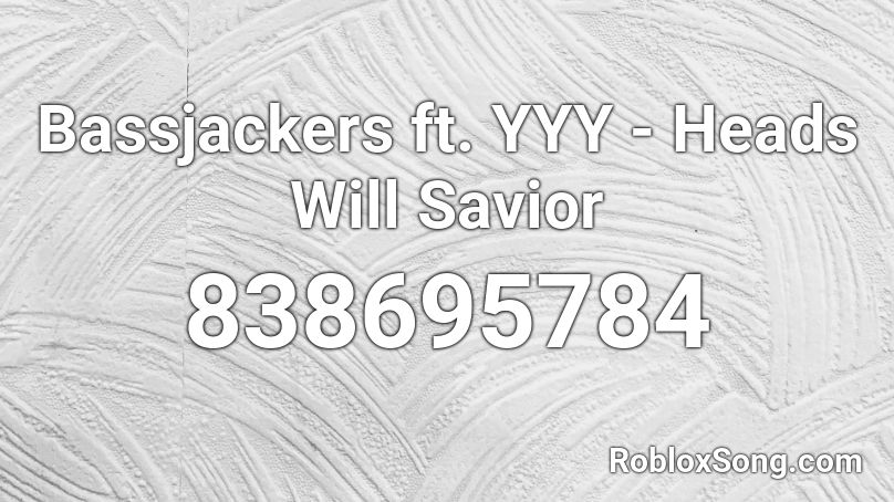 Bassjackers ft. YYY  - Heads Will Savior Roblox ID