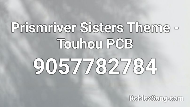 Prismriver Sisters Theme - Touhou PCB Roblox ID