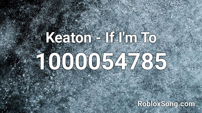 Keaton - If I'm To Roblox ID