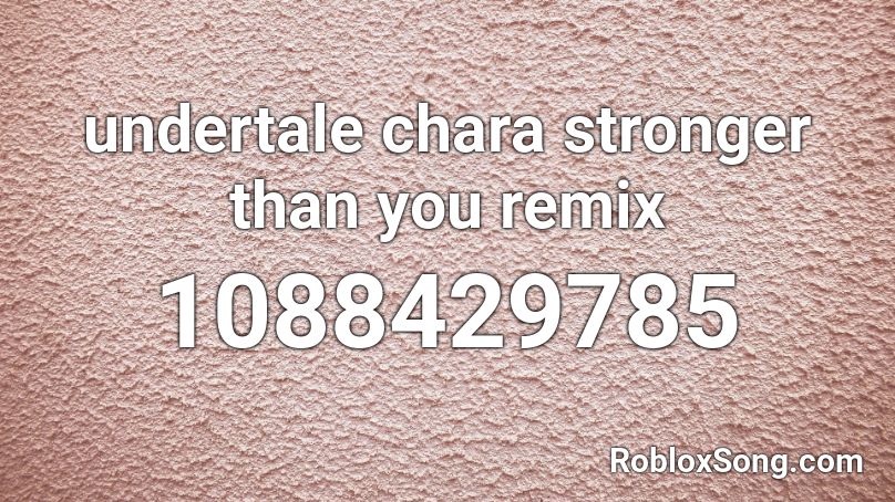 undertale chara stronger than you remix Roblox ID