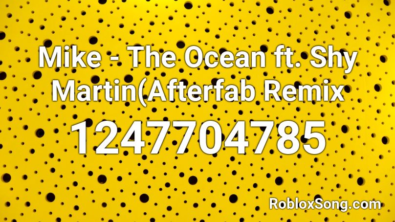 Mike - The Ocean ft. Shy Martin(Afterfab Remix Roblox ID
