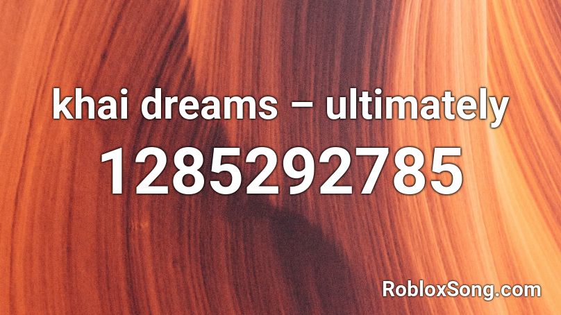 khai dreams – ultimately Roblox ID
