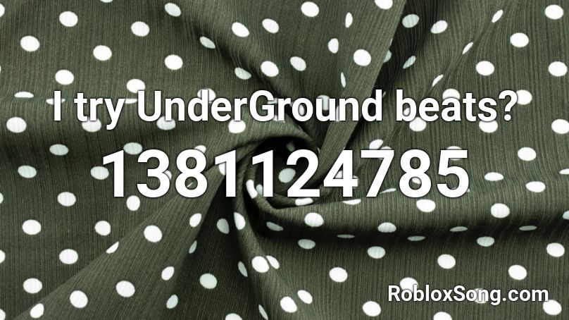 I try UnderGround beats? Roblox ID