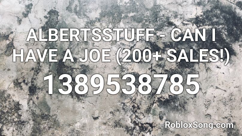 Albertsstuff Can I Have A Joe 200 Sales Roblox Id Roblox Music Codes - albertsstuff roblox code