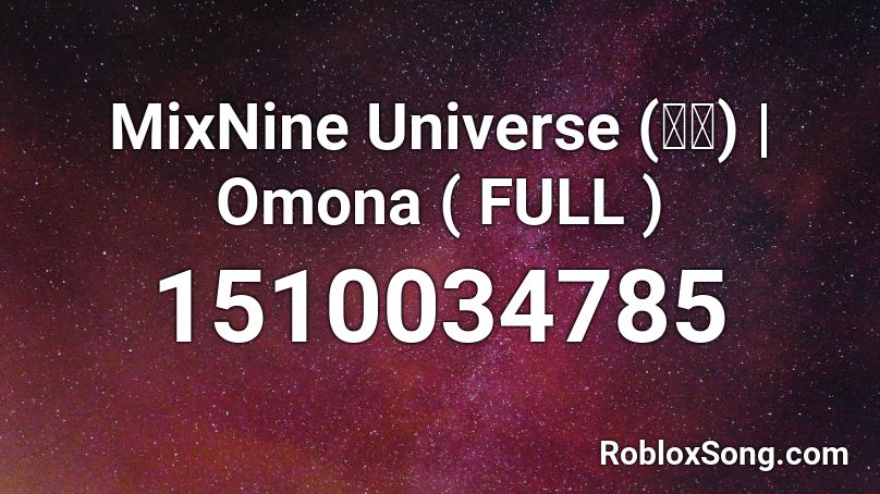 MixNine Universe (우주) | Omona ( FULL ) Roblox ID