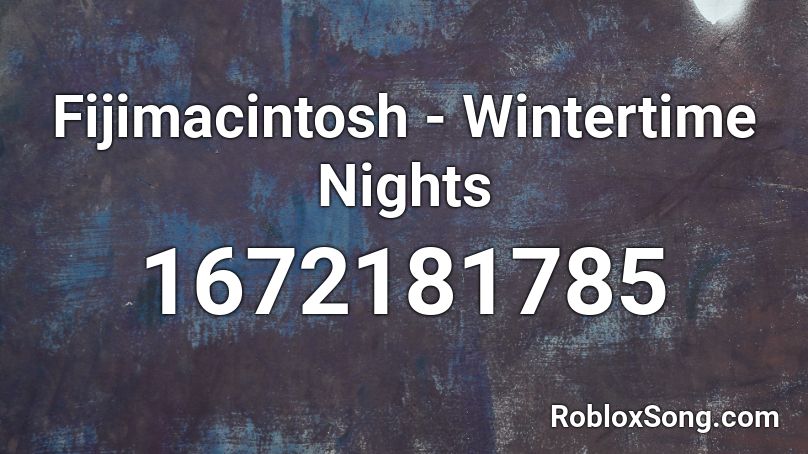 Fijimacintosh - Wintertime Nights Roblox ID