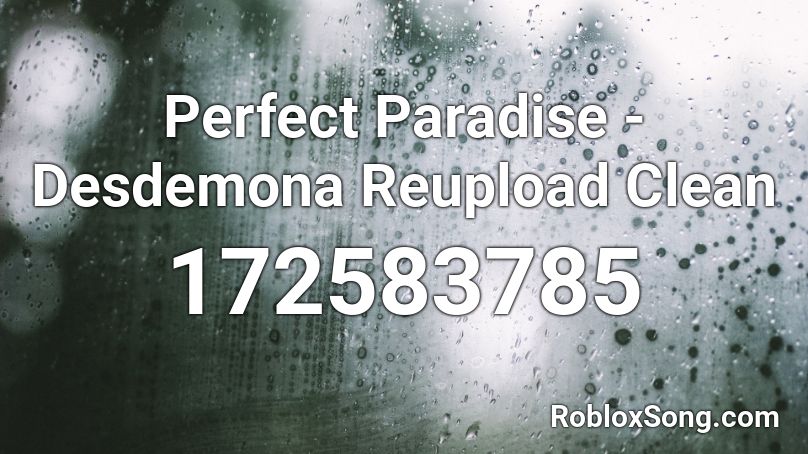Perfect Paradise - Desdemona Reupload Clean Roblox ID