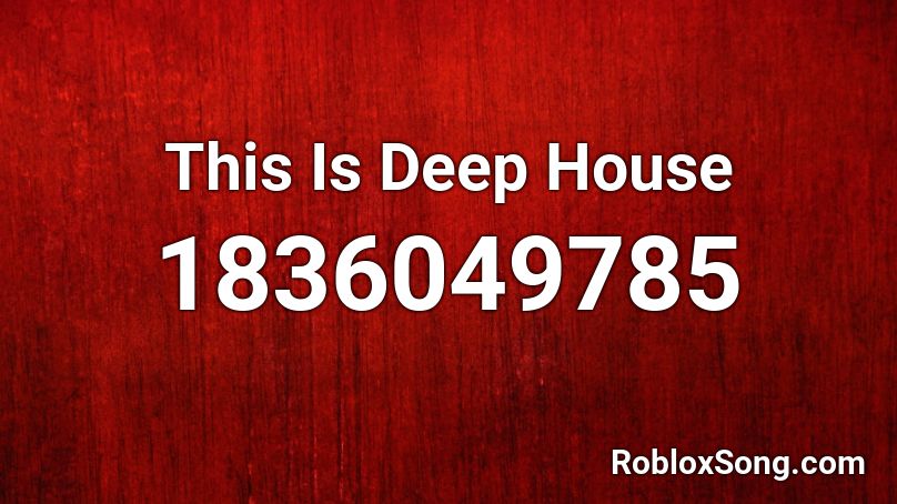 This Is Deep House Roblox ID