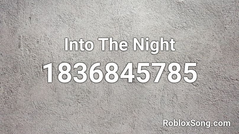 Into The Night Roblox ID