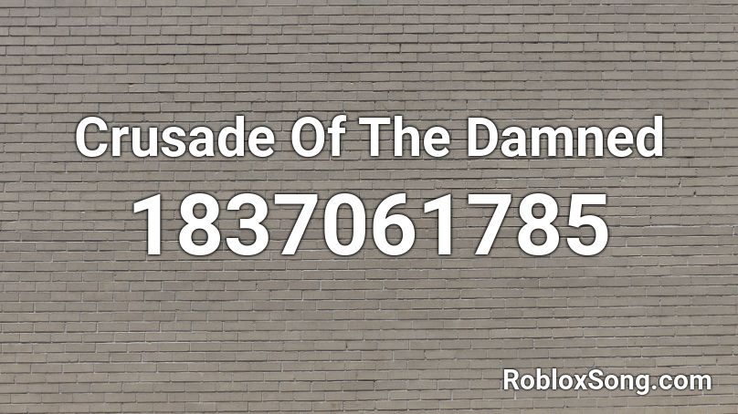 Crusade Of The Damned Roblox ID