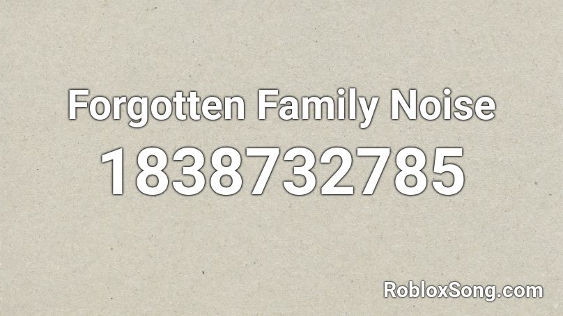 Forgotten Family Noise Roblox ID