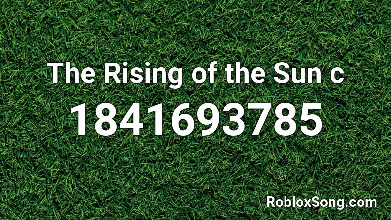 The Rising of the Sun c Roblox ID