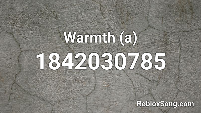 Warmth (a) Roblox ID