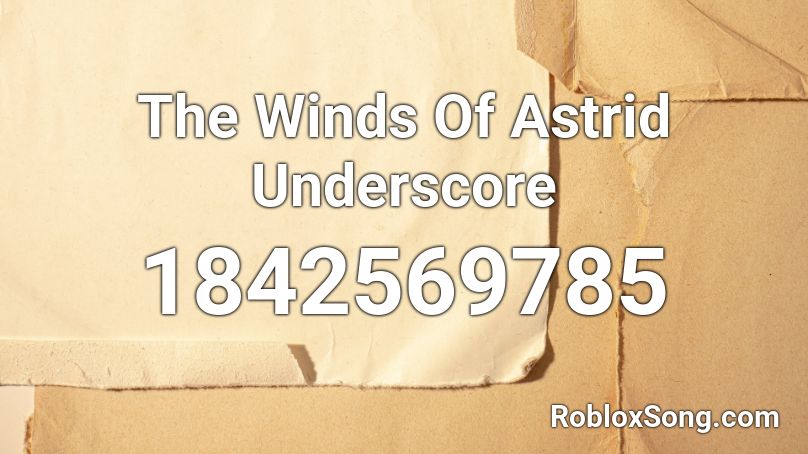 The Winds Of Astrid Underscore Roblox ID