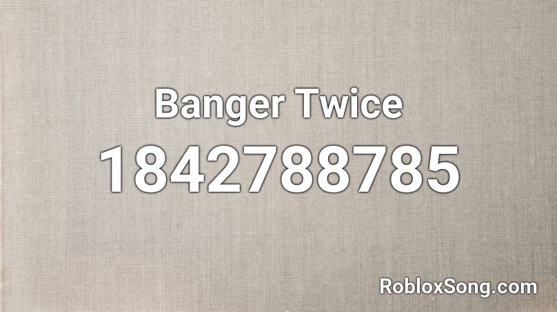 Banger Twice Roblox ID