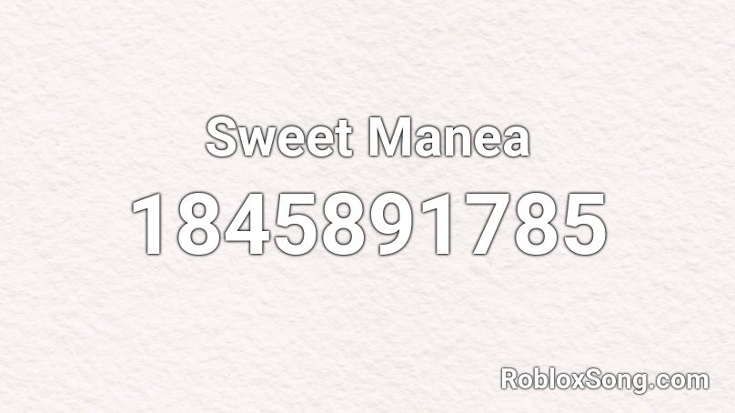 Sweet Manea Roblox ID